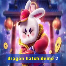 dragon hatch demo 2